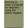 Learning To Read; A Manual For Teachers Using The Aldine Readers by Frank Ellsworth Spaulding