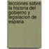 Lecciones Sobre La Historia Del Gobierno Y Legislacion De Espana