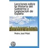 Lecciones Sobre La Historia Del Gobierno Y Legislacion De Espana door Pedro Jose Pidal