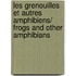 Les grenouilles et autres amphibiens/ Frogs and Other Amphibians