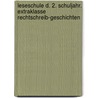 Leseschule D. 2. Schuljahr. ExtraKlasse Rechtschreib-Geschichten by Unknown