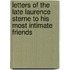 Letters Of The Late Laurence Sterne To His Most Intimate Friends