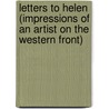 Letters To Helen (Impressions Of An Artist On The Western Front) by Keith Henderson
