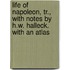 Life Of Napoleon, Tr., With Notes By H.W. Halleck. With An Atlas