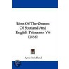 Lives Of The Queens Of Scotland And English Princesses V6 (1856) door Agnes Strickland