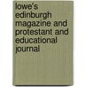 Lowe's Edinburgh Magazine And Protestant And Educational Journal door John D. Lowe