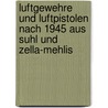 Luftgewehre und Luftpistolen nach 1945 aus Suhl und Zella-Mehlis door Ernst G. Dieter