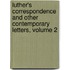 Luther's Correspondence And Other Contemporary Letters, Volume 2
