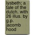 Lysbeth; A Tale Of The Dutch. With 26 Illus. By G.P. Jacomb Hood