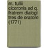 M. Tullii Ciceronis Ad Q. Fratrem Dialogi Tres De Oratore (1771)