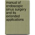 Manual Of Endoscopic Sinus Surgery And Its Extended Applications