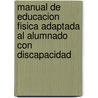 Manual de Educacion Fisica Adaptada al Alumnado Con Discapacidad door Mercedes Rios Hernandez