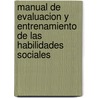 Manual de Evaluacion y Entrenamiento de Las Habilidades Sociales by Vicente Caballo