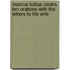 Marcus Tullius Cicero. Ten Orations With The Letters To His Wife