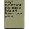 Mary's Meadow And Other Tales Of Fields And Flowers (Dodo Press) door Juliana Horatia Ewing