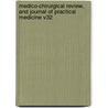 Medico-Chirurgical Review, And Journal Of Practical Medicine V32 door Onbekend