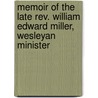Memoir Of The Late Rev. William Edward Miller, Wesleyan Minister door James Dixon