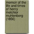 Memoir Of The Life And Times Of Henry Melchior Muhlenberg (1856)