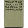 Memoirs Of King Richard The Third And Some Of His Comtemporaries door John Heneage Jesse
