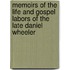 Memoirs Of The Life And Gospel Labors Of The Late Daniel Wheeler
