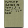 Memoirs To Illustrate The History Of My Time (Tr. By J.W. Cole). by Franois Pierre Guillaume Guizot