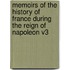 Memoirs of the History of France During the Reign of Napoleon V3