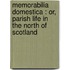 Memorabilia Domestica : Or, Parish Life In The North Of Scotland