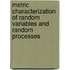 Metric Characterization Of Random Variables And Random Processes
