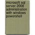 Microsoft Sql Server 2008 Administration With Windows Powershell