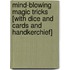 Mind-Blowing Magic Tricks [With Dice and Cards and Handkerchief]