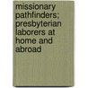Missionary Pathfinders; Presbyterian Laborers At Home And Abroad door William Sharpe McTavish