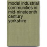 Model Industrial Communities In Mid-Nineteenth Century Yorkshire door J.A. Jowitt