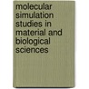 Molecular Simulation Studies In Material And Biological Sciences by Unknown