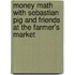 Money Math with Sebastian Pig and Friends at the Farmer's Market