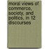 Moral Views Of Commerce, Society, And Politics, In 12 Discourses