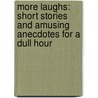 More Laughs: Short Stories And Amusing Anecdotes For A Dull Hour door Henry Martyn Kieffer