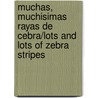 Muchas, Muchisimas Rayas de Cebra/Lots and Lots of Zebra Stripes by Stephen R. Swinburne