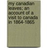 My Canadian Leaves; An Account Of A Visit To Canada In 1864-1865 door Frances Elizabeth Owen Monck