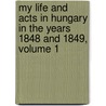 My Life And Acts In Hungary In The Years 1848 And 1849, Volume 1 door Artur Gorgey