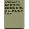 Narratives Of Two Families Exposed To The Great Plague Of London door Major John Scott