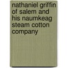 Nathaniel Griffin of Salem and His Naumkeag Steam Cotton Company door Rudolph C. Dick