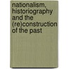 Nationalism, Historiography and the (Re)Construction of the Past door Claire Norton