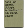 Natur und Technik. Biologie. Schülerbuch. B 5/6. Ikarus. Bayern door Onbekend