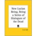 New Lucian Being, Being A Series Of Dialogues Of The Dead (1884)