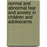 Normal and Abnormal Fear and Anxiety in Children and Adolescents by Peter Muris
