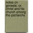 Notes On Genesis; Or, Christ And His Church Among The Patriarchs