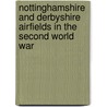 Nottinghamshire and Derbyshire Airfields in the Second World War by Robin J. Brooks