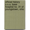 Official History U.S.A. Base Hospital No. 31 Of Youngstown, Ohio by Charles Hirsh Kaletzki
