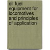 Oil Fuel Equipment For Locomotives And Principles Of Application door Alfred Horswill Gibbings