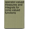 Operator-Valued Measures And Integrals For Cone-Valued Functions door Walter Roth
